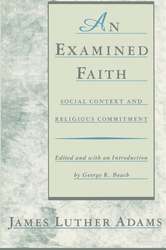 An Examined Faith: Social Context and Religious Commitment book cover by Jonathan Adams, James Luther Adams