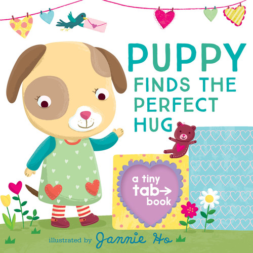 Puppy Finds the Perfect Hug: A Tiny Tab Book (An Interactive Pull-Tab Slider Peekaboo Board Book for Babies and Toddlers) (Tiny Tab) book cover by 