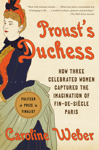 Proust's Duchess: How Three Celebrated Women Captured the Imagination of Fin-de-Siècle Paris book cover by Caroline Weber