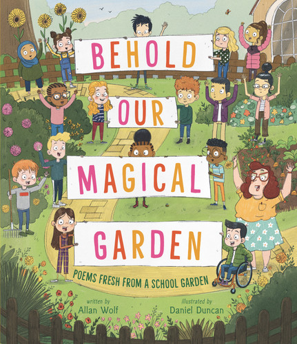 Behold Our Magical Garden: Poems Fresh from a School Garden book cover by Allan Wolf
