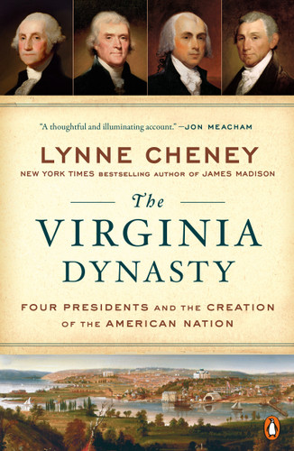The Virginia Dynasty: Four Presidents and the Creation of the American Nation book cover by Lynne Cheney