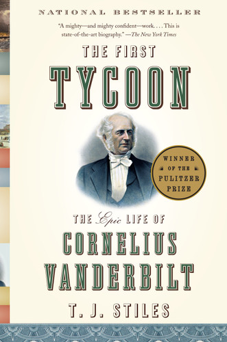 The First Tycoon (Pulitzer Prize Winner): The Epic Life of Cornelius Vanderbilt book cover by T.J. Stiles