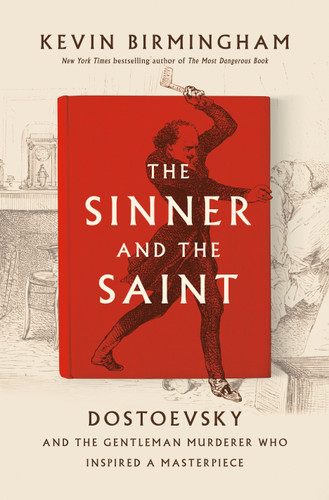 The Sinner and the Saint: Dostoevsky and the Gentleman Murderer Who Inspired a Masterpiece book cover by Kevin Birmingham