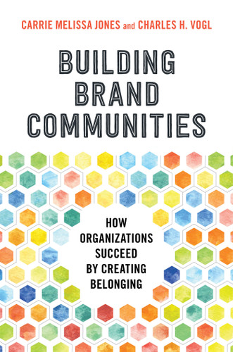 Building Brand Communities: How Organizations Succeed by Creating Belonging book cover by Carrie Melissa Jones, Charles Vogl
