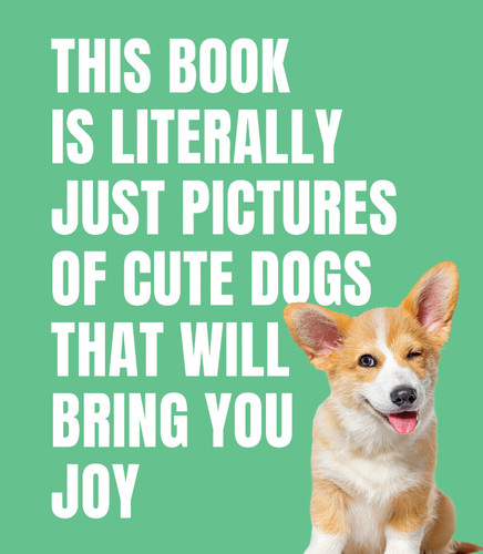 This Book Is Literally Just Pictures of Cute Dogs That Will Bring You Joy (LITERALLY JUST PICTURES) book cover by Smith Street Books