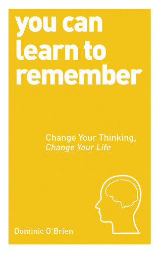 You Can Learn to Remember: Change Your Thinking, Change Your Life book cover by Dominic O'Brien