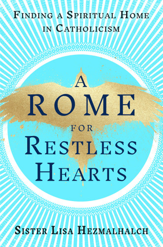 A Rome for Restless Hearts: Finding a Spiritual Home in Catholicism book cover by Sister Lisa Hezmalhalch