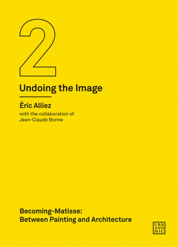 Becoming-Matisse: Between Painting and Architecture (Undoing the Image 2) (Urbanomic / Art Editions) book cover by Eric Alliez