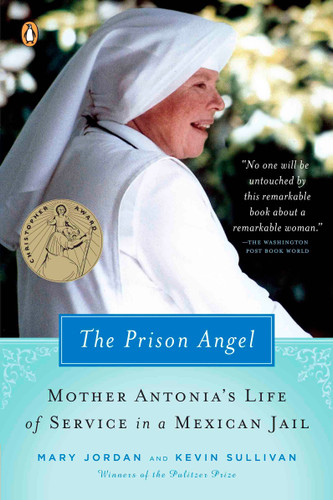 The Prison Angel: Mother Antonia's Journey from Beverly Hills to a Life of Service in a Mexican Jail book cover by Mary Jordan, Kevin Sullivan