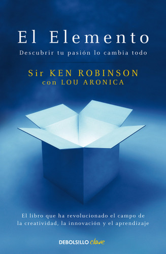 El Elemento: Descubrir tu pasión lo cambia todo / The Element: How Finding Your Passion Changes Everything book cover by Sir Ken Robinson, Lou Aronica