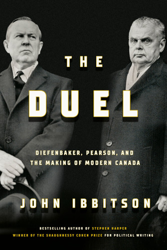 The Duel: Diefenbaker, Pearson and the Making of Modern Canada book cover by John Ibbitson