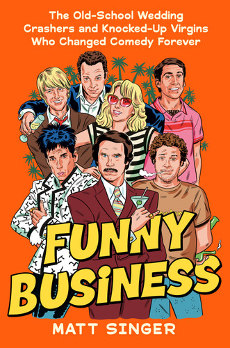 Funny Business: The Old-School Wedding Crashers and Knocked-Up Virgins Who Changed Comedy Forever book cover by Matt Singer