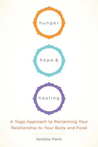 Hunger, Hope, and Healing: A Yoga Approach to Reclaiming Your Relationship to Your Body and Food book cover by Sarahjoy Marsh