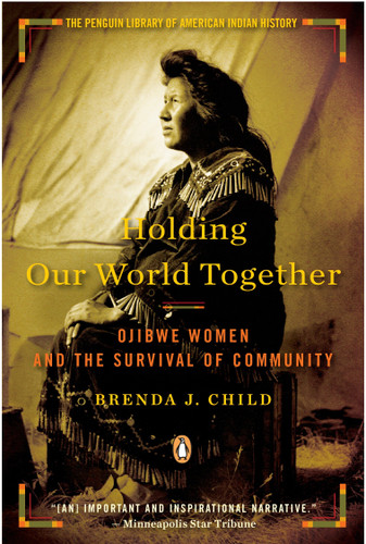Holding Our World Together: Ojibwe Women and the Survival of Community book cover by Brenda J. Child