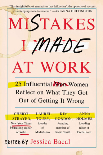 Mistakes I Made at Work: 25 Influential Women Reflect on What They Got Out of Getting It Wrong book cover by Jessica Bacal