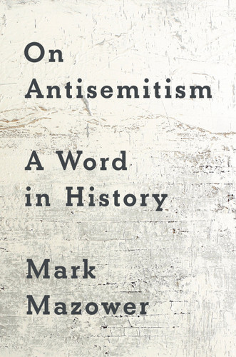 On Antisemitism: A Word in History book cover by Mark Mazower