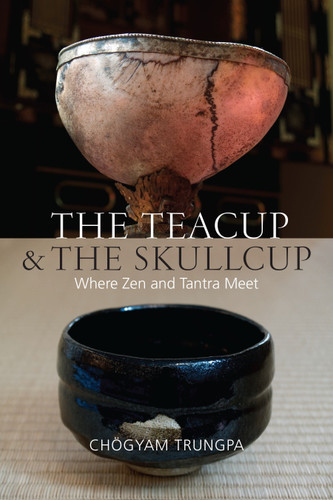 The Teacup and the Skullcup: Where Zen and Tantra Meet book cover by Chogyam Trungpa