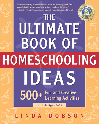 The Ultimate Book of Homeschooling Ideas: 500+ Fun and Creative Learning Activities for Kids Ages 3-12 (Prima Home Learning Library) book cover by Linda Dobson