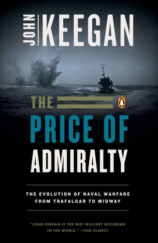 The Price of Admiralty: The Evolution of Naval Warfare from Trafalgar to Midway book cover by John Keegan