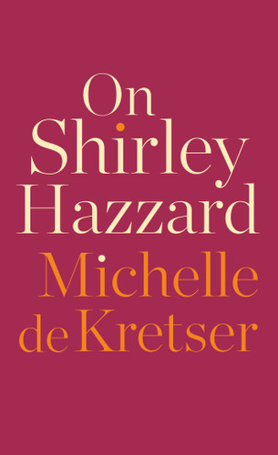 On Shirley Hazzard book cover by Michelle de Kretser