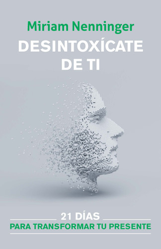 Desintoxícate de ti: 21 días para transformar tu presente / Your Inner-self Detox: 21 Days to a New You book cover by Miriam Nenninger