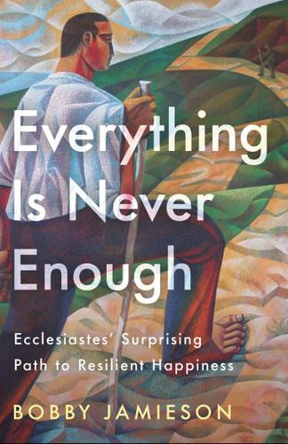 Everything Is Never Enough: Ecclesiastes' Surprising Path to Resilient Happiness book cover by Bobby Jamieson