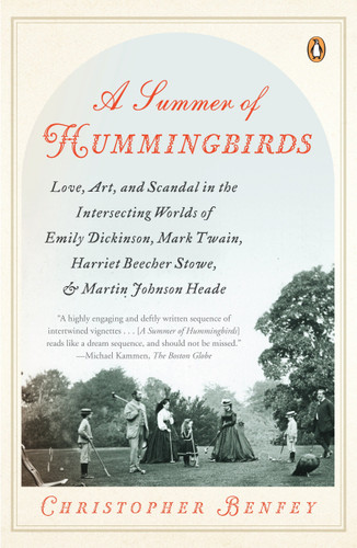 A Summer of Hummingbirds: Love, Art, and Scandal in the Intersecting Worlds of Emily Dickinson, Mark Twain, Harriet Beecher Stowe, and Martin Johnson Heade book cover by Christopher Benfey