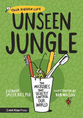 Unseen Jungle: The Microbes That Secretly Control Our World (Your Hidden Life) book cover by Eleanor Spicer Rice
