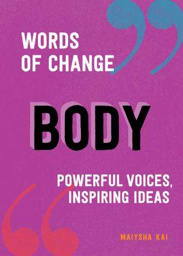 Body (Words of Change series): Powerful Voices, Inspiring Ideas (A Body Positivity Book) (Words of Change) book cover by Maiysha Kai