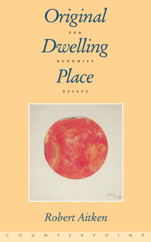Original Dwelling Place: Zen Buddhist Essays book cover by Robert Aitken