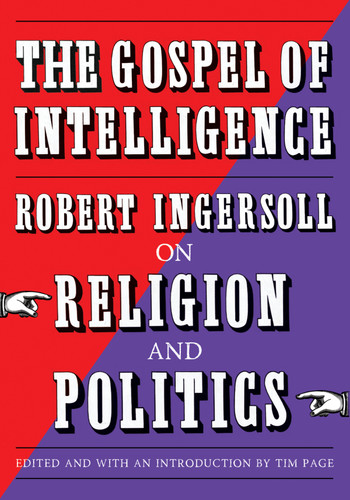The Gospel of Intelligence: Robert Ingersoll on Religion and Politics book cover by Robert Ingersoll
