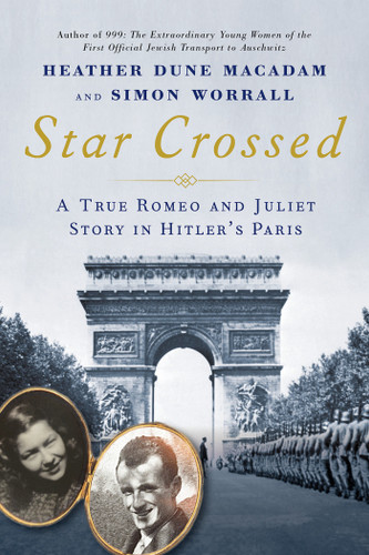 Star Crossed: A True WWII Romeo and Juliet Love Story in Hitlers Paris book cover by Heather Dune Macadam, Simon Worrall