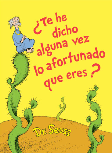 ¿Te he dicho alguna vez lo afortunado que eres? (Did I Ever Tell You How Lucky You Are? Spanish Edition) (Classic Seuss) book cover by Dr. Seuss