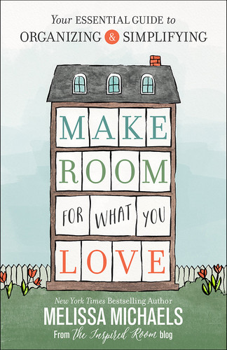 Make Room for What You Love: Your Essential Guide to Organizing and Simplifying book cover by Melissa Michaels