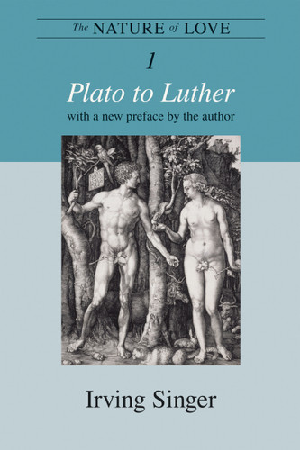 The Nature of Love, Volume 1: Plato to Luther (The Irving Singer Library) book cover by Irving Singer