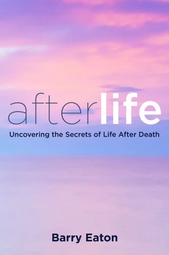 Afterlife: Uncovering the Secrets of Life After Death book cover by Barry Eaton