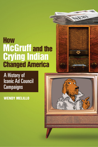 How McGruff and the Crying Indian Changed America: A History of Iconic Ad Council Campaigns book cover by Wendy Melillo