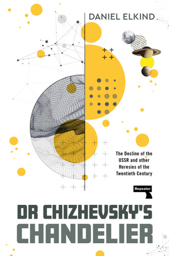 Dr Chizhevsky's Chandelier: The Decline of the USSR and other Heresies of the Twentieth Century book cover by Dan Elkind