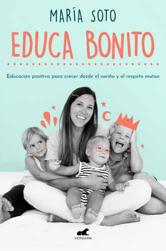 Educa bonito / Educate in a Conscious Way book cover by Maria Soto