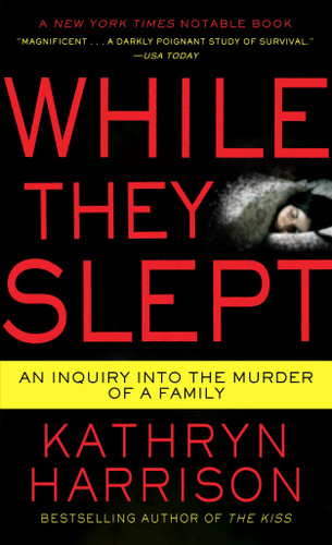 While They Slept: An Inquiry into the Murder of a Family book cover by Kathryn Harrison
