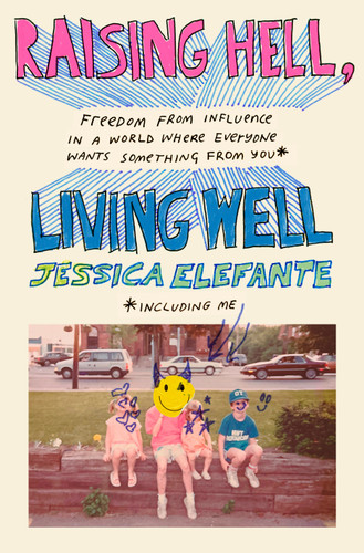 Raising Hell, Living Well: Freedom from Influence in a World Where Everyone Wants Something from You (including me) book cover by Jessica Elefante