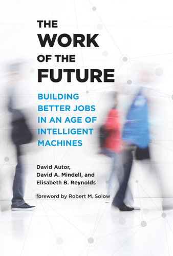 The Work of the Future: Building Better Jobs in an Age of Intelligent Machines book cover by David H. Autor, David A. Mindell, Elisabeth Reynolds