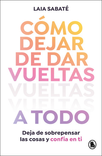 Cómo dejar de dar vueltas a todo / How to Stop Overthinking Everything book cover by Laia Sabaté