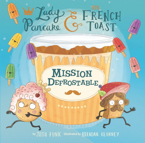 Mission Defrostable (Lady Pancake & Sir French Toast #3) book cover by Josh Funk