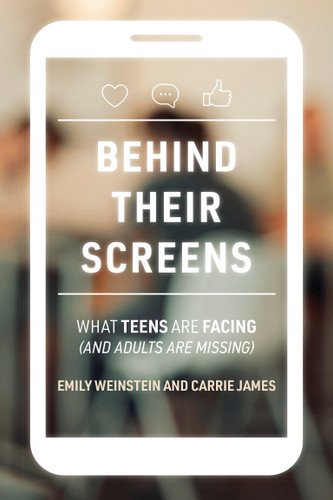 Behind Their Screens: What Teens Are Facing (and Adults Are Missing) book cover by Emily Weinstein, Carrie James