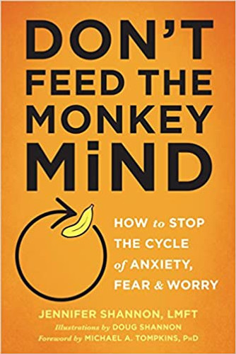 Don't Feed the Monkey Mind: How to Stop the Cycle of Anxiety, Fear, and Worry Cover