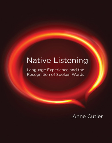 Native Listening: Language Experience and the Recognition of Spoken Words book cover by Anne Cutler