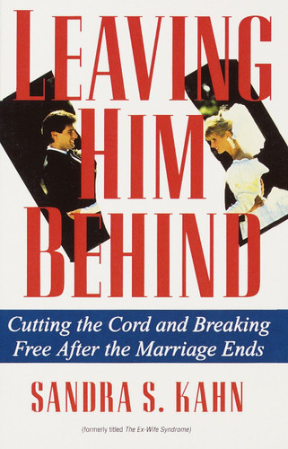 Leaving Him Behind: Cutting the Cord and Breaking Free After the Marriage Ends book cover by Sandra S. Kahn