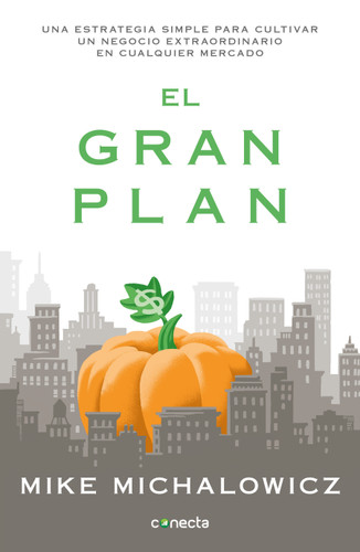 El gran plan / The Pumpkin Plan : A Simple Strategy to Grow a Remarkable Business in Any Field book cover by Mike Michalowicz