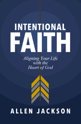 Intentional Faith: Aligning Your Life with the Heart of God book cover by Allen Jackson